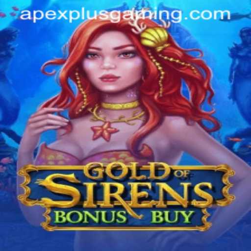 Exploring GoldofSirensBonusBuy: An Engaging Adventure by ApexPlus Gaming