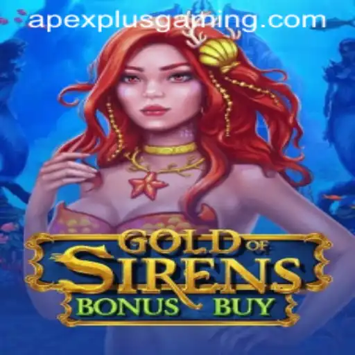 Exploring GoldofSirensBonusBuy: An Engaging Adventure by ApexPlus Gaming